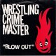 WRESTLING CRIME MASTER / BLOW OUT [7"]