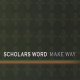 SCHOLARS WORD /MAKE WAY [CD]