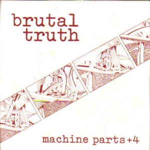 画像: BRUTAL TRUTH /MACHINE PARTS + 4 [7"]