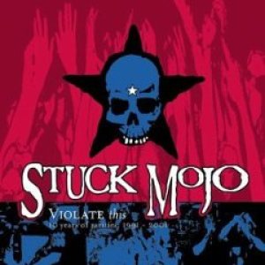 画像: STUCK MOJO /VIOLATE THIS - 10 YEARS OF RARITIES 1991 -2001 [CD]